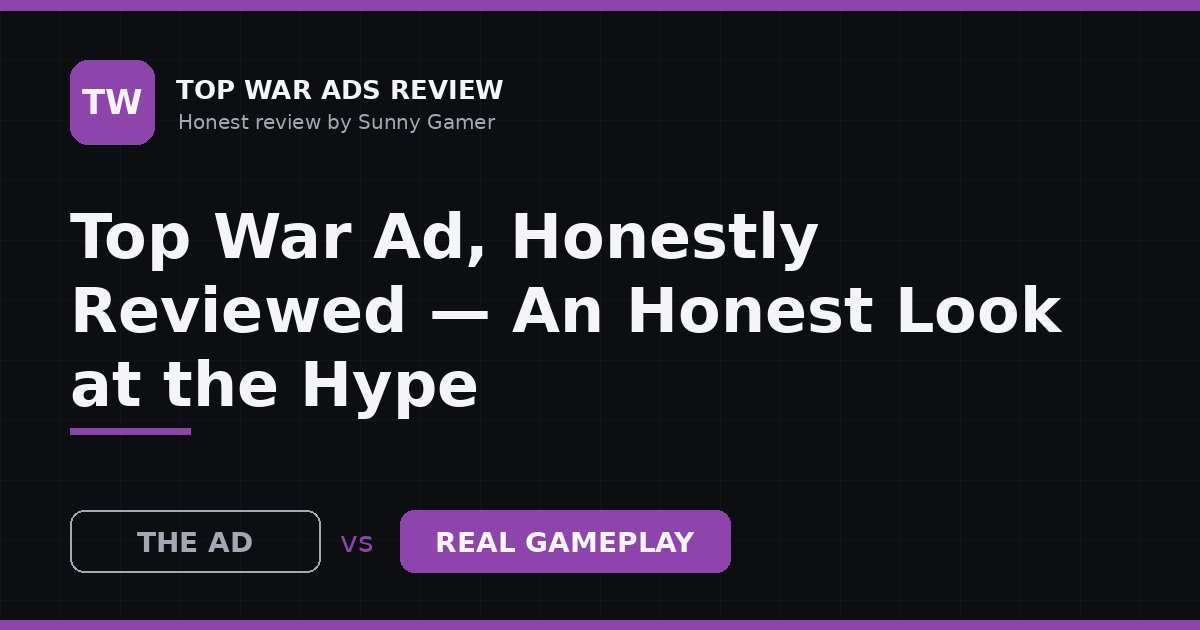 Top War Ad, Honestly Reviewed — An Honest Look at the Hype