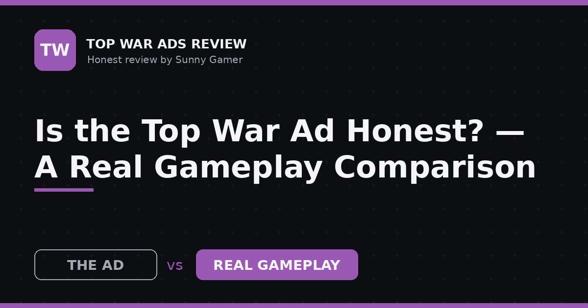 Is the Top War Ad Honest? — A Real Gameplay Comparison