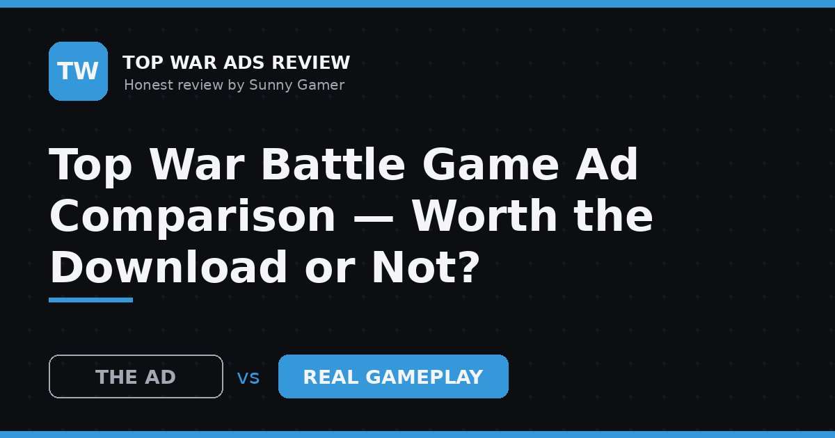 Top War Battle Game Ad Comparison — Worth the Download or Not?