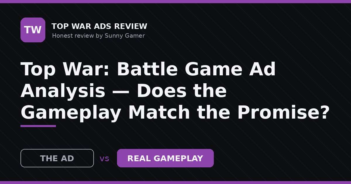 Top War: Battle Game Ad Analysis — Does the Gameplay Match the Promise?