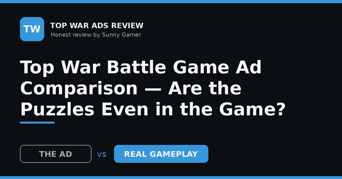Top War Battle Game Ad Comparison — Are the Puzzles Even in the Game?