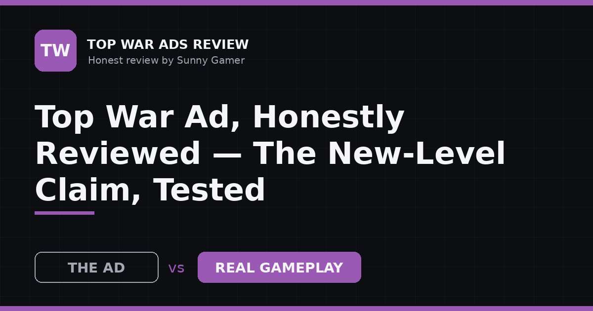 Top War Ad, Honestly Reviewed — The New-Level Claim, Tested