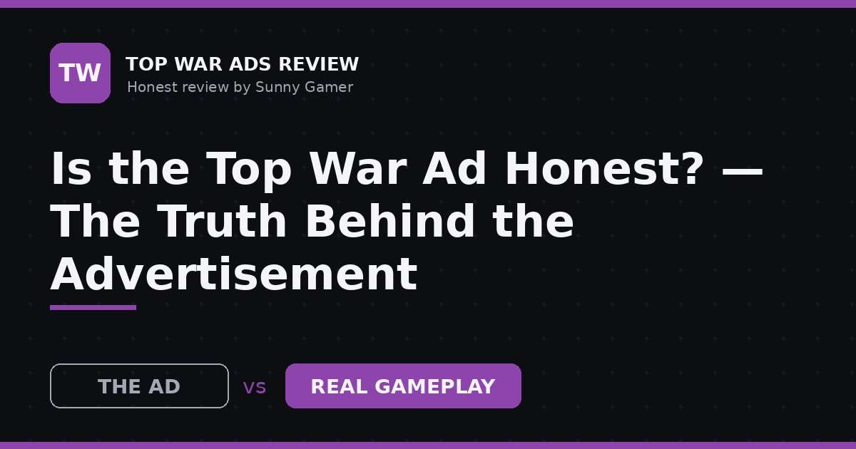 Is the Top War Ad Honest? — The Truth Behind the Advertisement