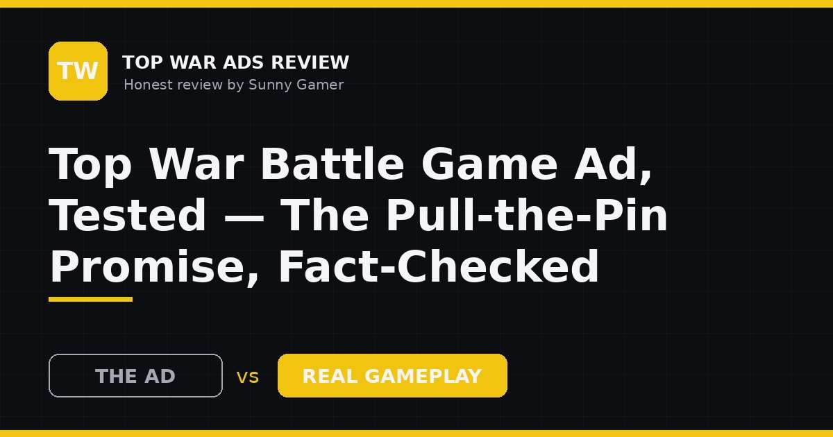 Top War Battle Game Ad, Tested — The Pull-the-Pin Promise, Fact-Checked