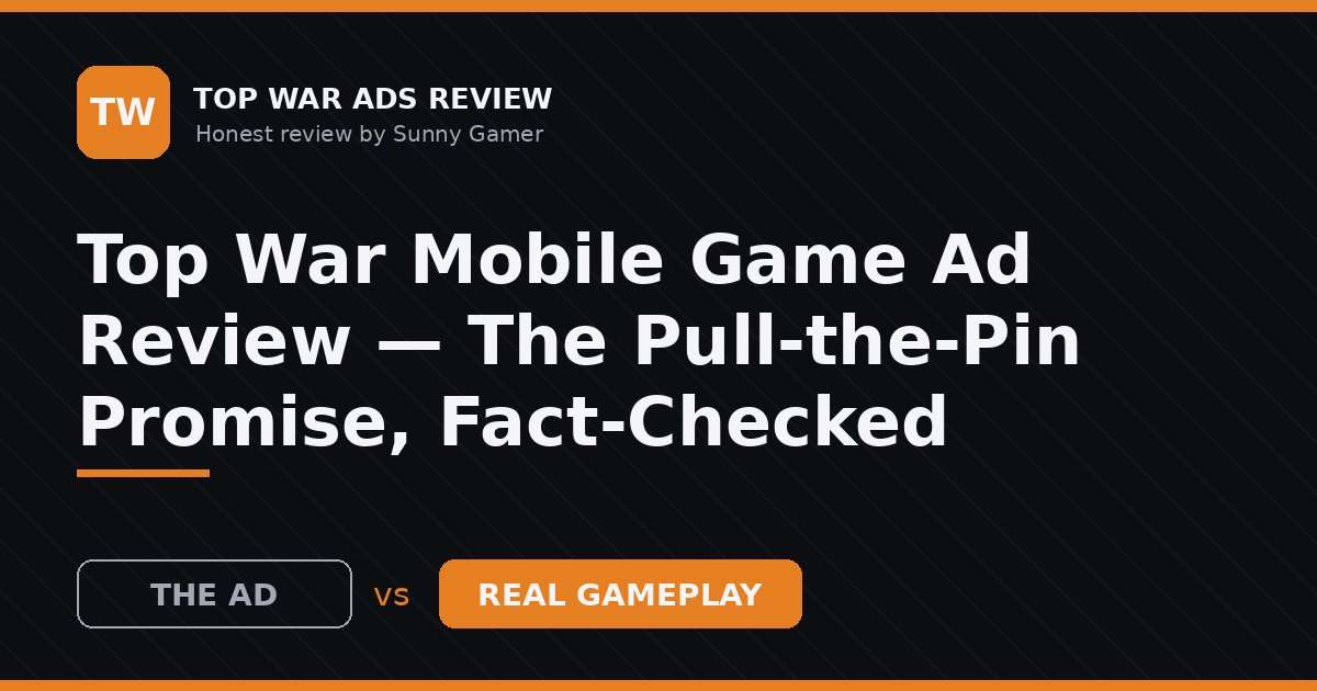 Top War Mobile Game Ad Review — The Pull-the-Pin Promise, Fact-Checked