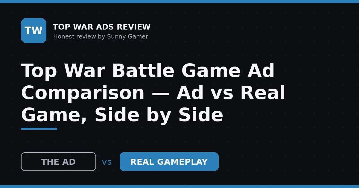 Top War Battle Game Ad Comparison — Ad vs Real Game, Side by Side