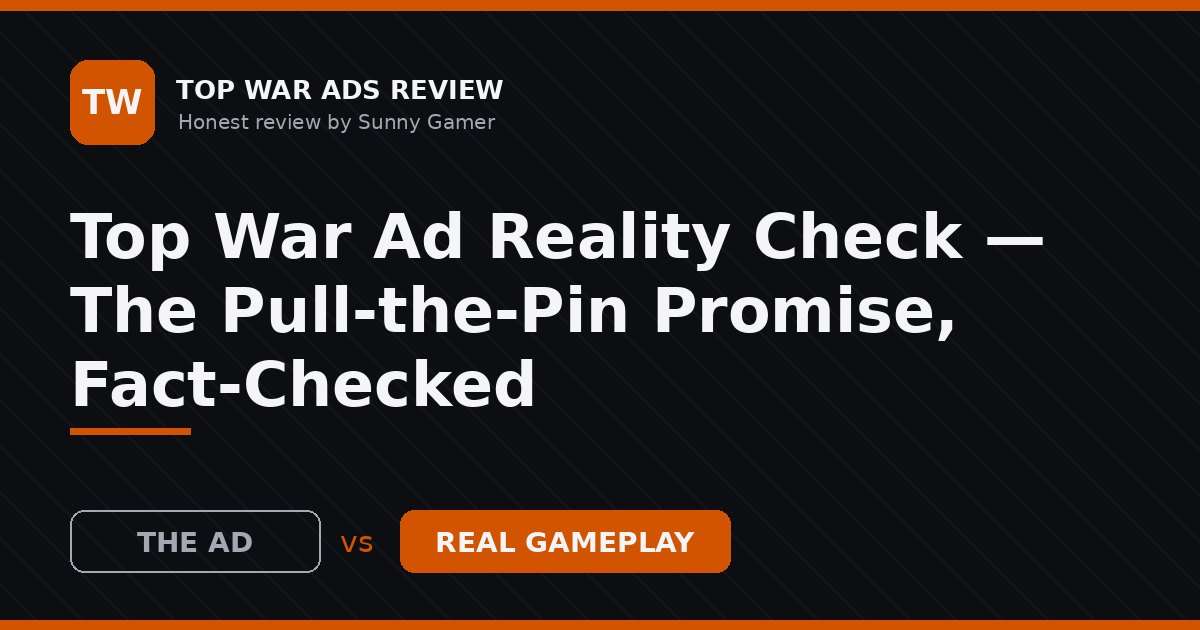 Top War Ad Reality Check — The Pull-the-Pin Promise, Fact-Checked