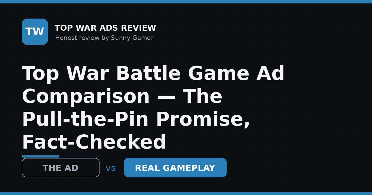 Top War Battle Game Ad Comparison — The Pull-the-Pin Promise, Fact-Checked