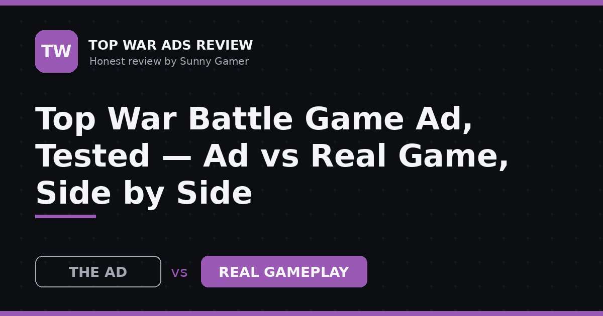 Top War Battle Game Ad, Tested — Ad vs Real Game, Side by Side