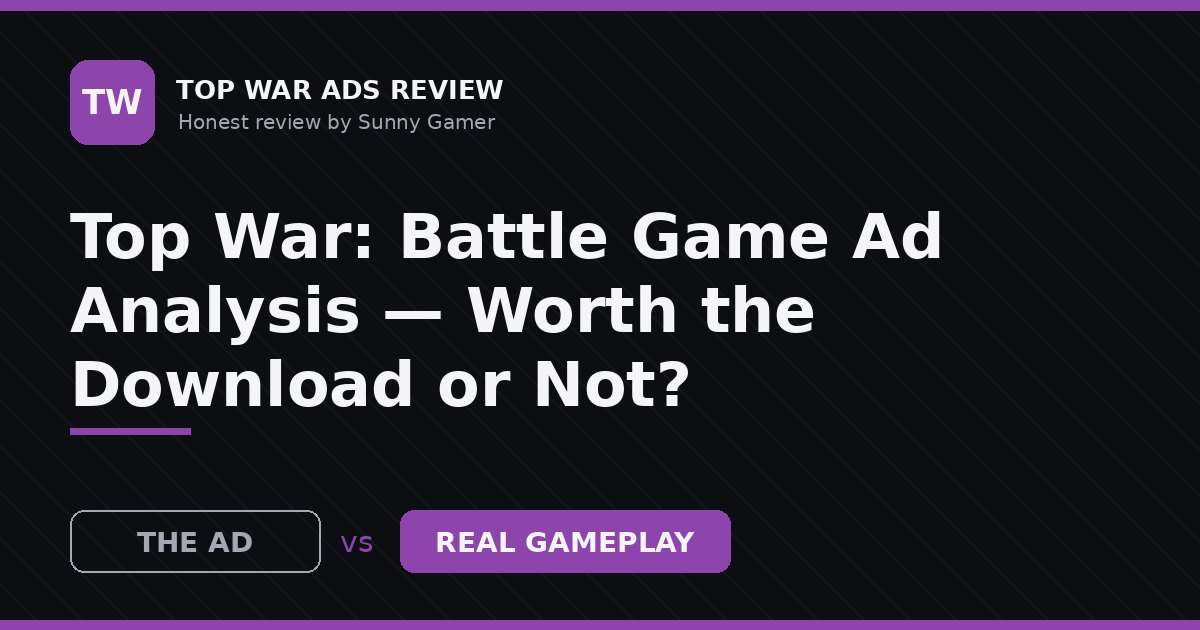 Top War: Battle Game Ad Analysis — Worth the Download or Not?