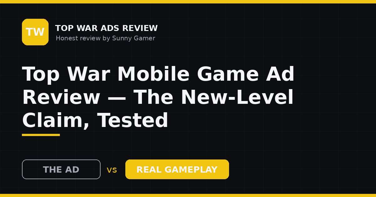 Top War Mobile Game Ad Review — The New-Level Claim, Tested