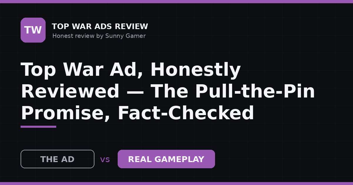 Top War Ad, Honestly Reviewed — The Pull-the-Pin Promise, Fact-Checked