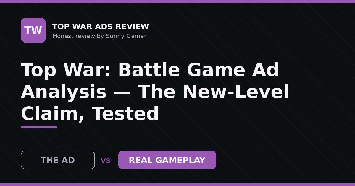 Top War: Battle Game Ad Analysis — The New-Level Claim, Tested
