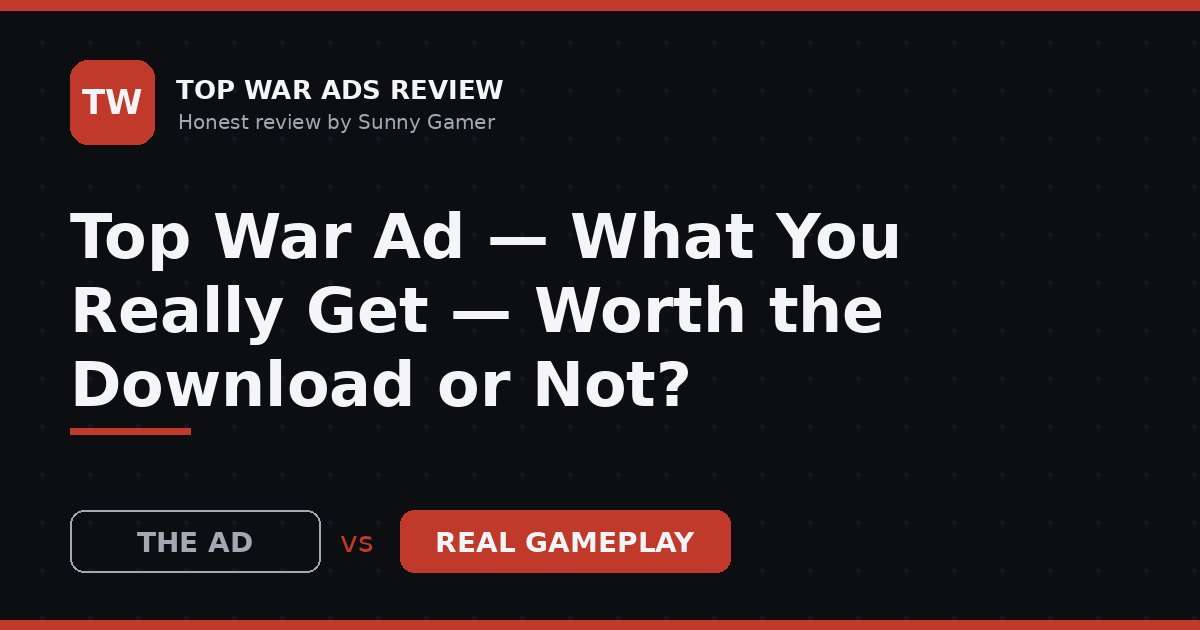 Top War Ad — What You Really Get — Worth the Download or Not?