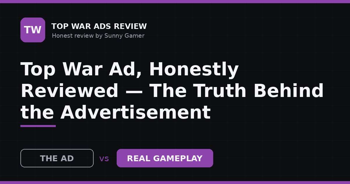 Top War Ad, Honestly Reviewed — The Truth Behind the Advertisement